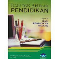 ILMU DAN APLIKASI PENDIDIKAN 2 ( ILMU PENDIDIKAN PRAKTIS )