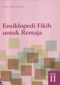 ENSIKLOPEDIA FIKIH UNTUK REMAJA II