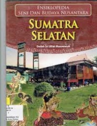Image of ENSIKLOPEDIA SENI DAN BUDAYA NUSANTARA ( SUMATRA SELATAN )