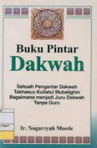 BUKU PINTAR DAKWAH ( SEBUAH PENGANTAR DAKWAH TAKHASUS KULIATUL MUBALIGHIN BAGAIMANA MENJADI JURU DAKWAH TANPA GURU )